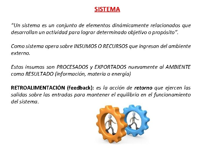 SISTEMA “Un sistema es un conjunto de elementos dinámicamente relacionados que desarrollan un actividad