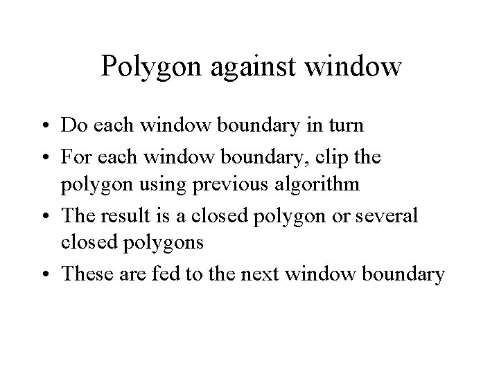 Polygon against window • Do each window boundary in turn • For each window
