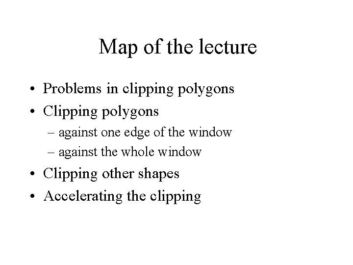 Map of the lecture • Problems in clipping polygons • Clipping polygons – against