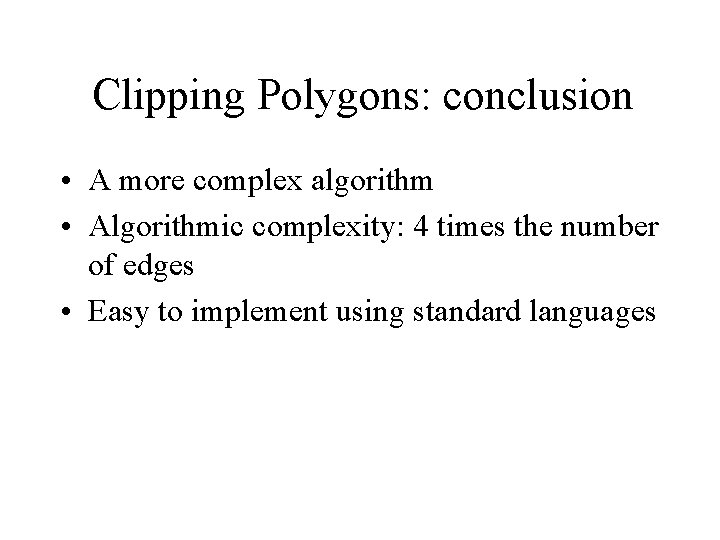 Clipping Polygons: conclusion • A more complex algorithm • Algorithmic complexity: 4 times the