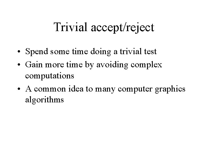 Trivial accept/reject • Spend some time doing a trivial test • Gain more time