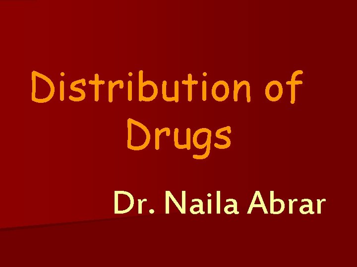 Distribution of Drugs Dr. Naila Abrar 