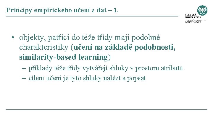 Principy empirického učení z dat – 1. • objekty, patřící do téže třídy mají