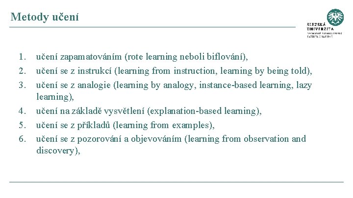 Metody učení 1. 2. 3. 4. 5. 6. učení zapamatováním (rote learning neboli biflování),