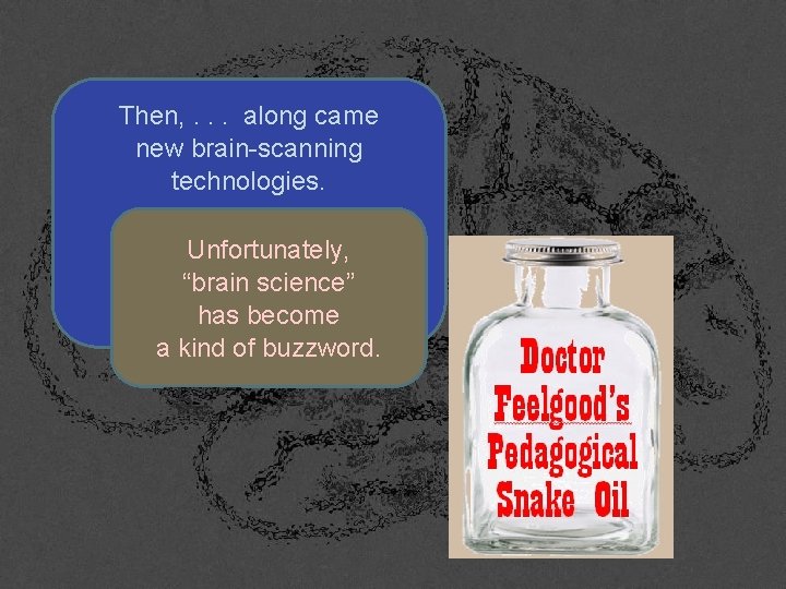 Then, . . . along came new brain-scanning technologies. They changed Unfortunately, how wescience”
