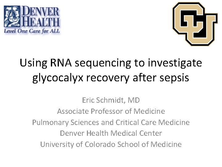 Using RNA sequencing to investigate glycocalyx recovery after sepsis Eric Schmidt, MD Associate Professor