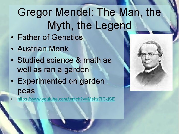 Gregor Mendel: The Man, the Myth, the Legend • Father of Genetics • Austrian