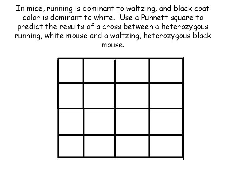 In mice, running is dominant to waltzing, and black coat color is dominant to