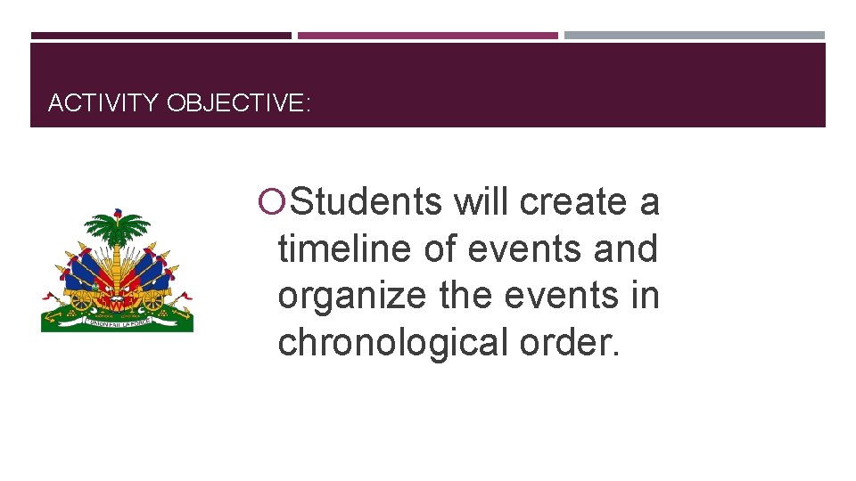 ACTIVITY OBJECTIVE: Students will create a timeline of events and organize the events in