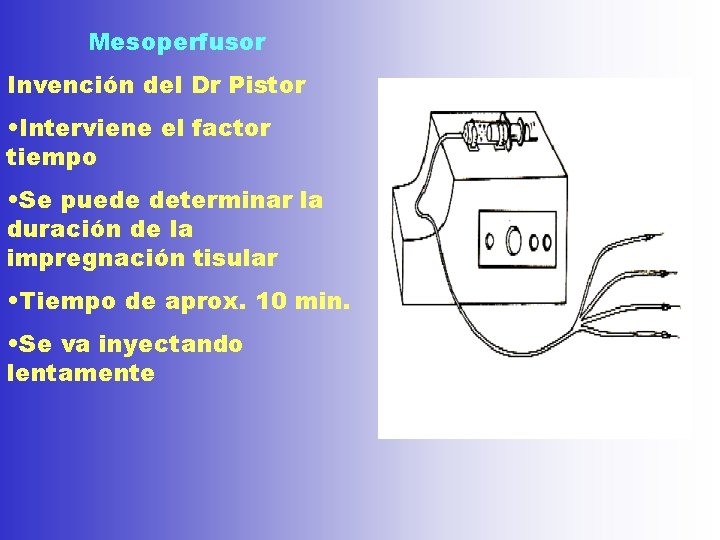 Mesoperfusor Invención del Dr Pistor • Interviene el factor tiempo • Se puede determinar Mesoperfusor Invención del Dr Pistor • Interviene el factor tiempo • Se puede determinar