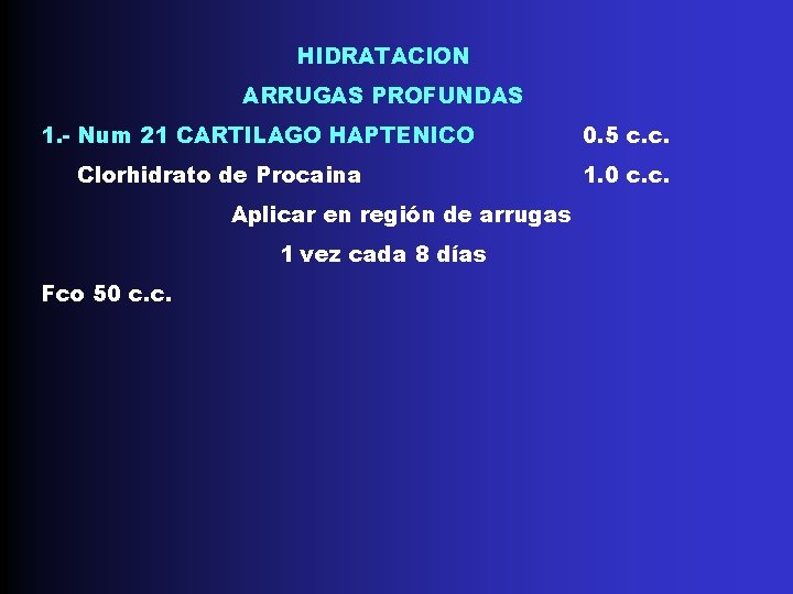 HIDRATACION ARRUGAS PROFUNDAS 1. - Num 21 CARTILAGO HAPTENICO Clorhidrato de Procaina Aplicar en HIDRATACION ARRUGAS PROFUNDAS 1. - Num 21 CARTILAGO HAPTENICO Clorhidrato de Procaina Aplicar en