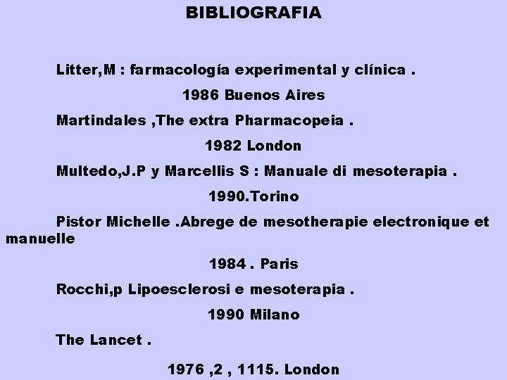 BIBLIOGRAFIA Litter, M : farmacología experimental y clínica. 1986 Buenos Aires Martindales , The BIBLIOGRAFIA Litter, M : farmacología experimental y clínica. 1986 Buenos Aires Martindales , The