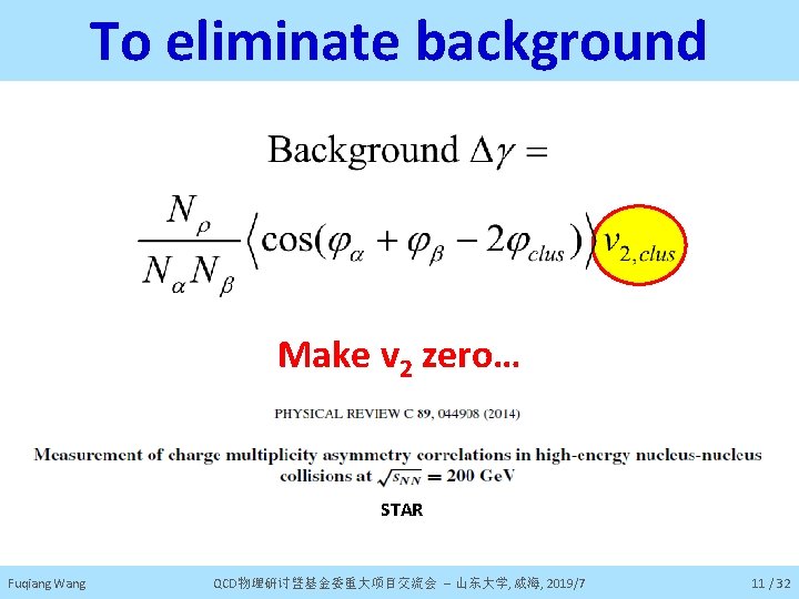 To eliminate background Make v 2 zero… STAR Fuqiang Wang QCD物理研讨暨基金委重大项目交流会 -- 山东大学, 威海,