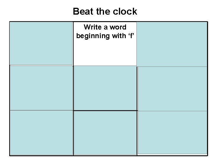 Beat the clock Write three Write a word which words which beginning with ‘f’