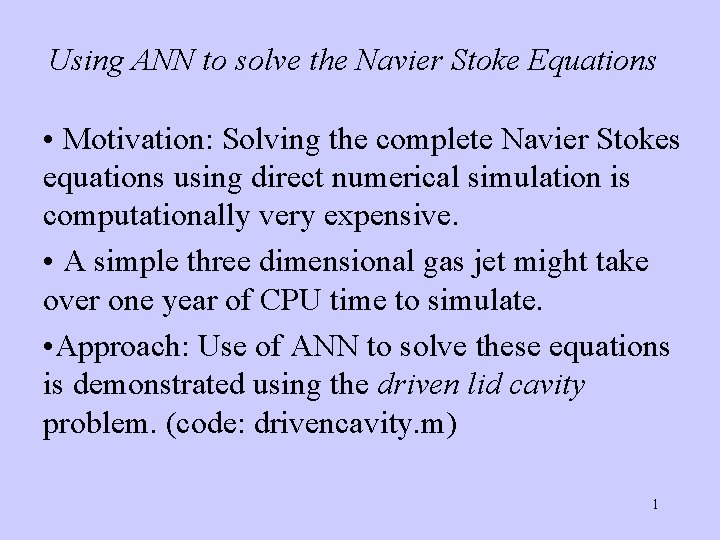 Using ANN to solve the Navier Stoke Equations • Motivation: Solving the complete Navier