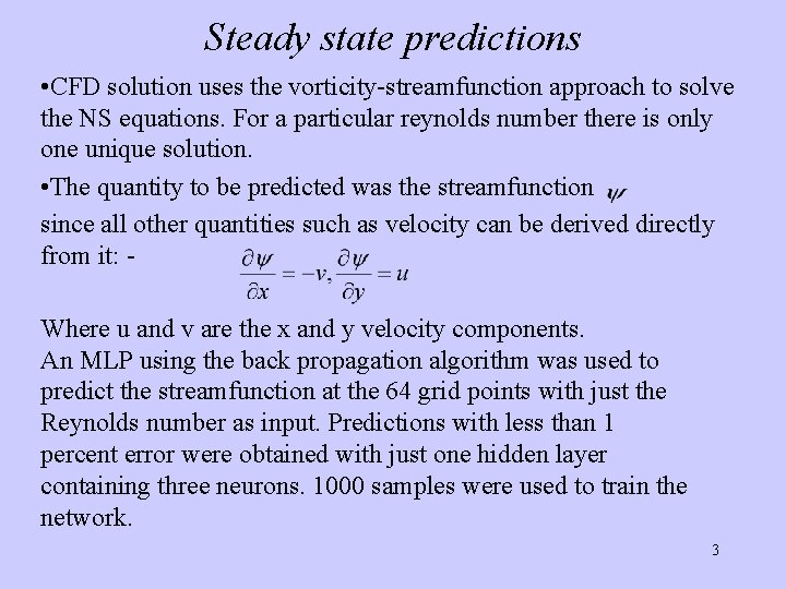 Steady state predictions • CFD solution uses the vorticity-streamfunction approach to solve the NS