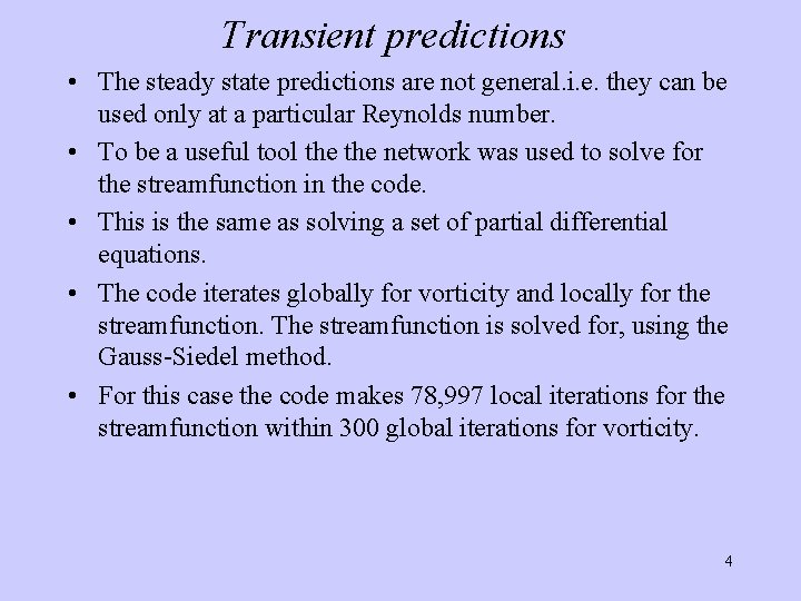 Transient predictions • The steady state predictions are not general. i. e. they can