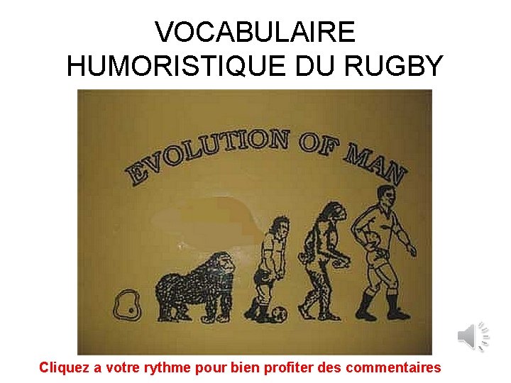 VOCABULAIRE HUMORISTIQUE DU RUGBY Cliquez a votre rythme pour bien profiter des commentaires 