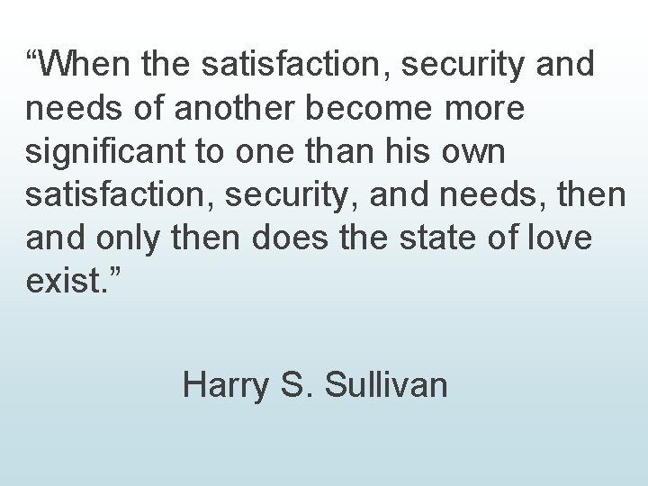 “When the satisfaction, security and needs of another become more significant to one than