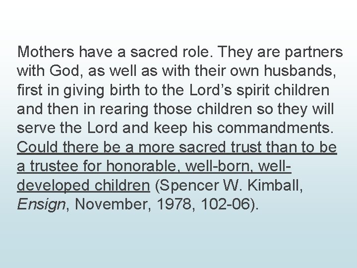 Mothers have a sacred role. They are partners with God, as well as with