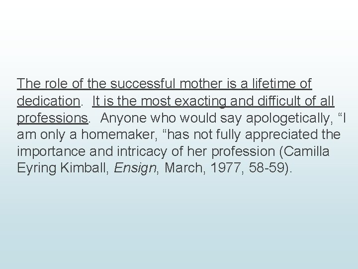The role of the successful mother is a lifetime of dedication. It is the
