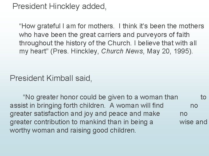 President Hinckley added, “How grateful I am for mothers. I think it’s been the