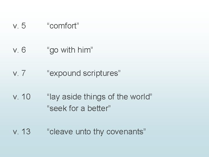 v. 5 “comfort” v. 6 “go with him” v. 7 “expound scriptures” v. 10