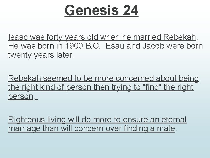 Genesis 24 Isaac was forty years old when he married Rebekah. He was born