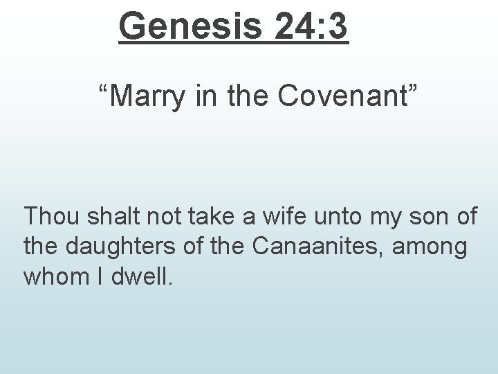 Genesis 24: 3 “Marry in the Covenant” Thou shalt not take a wife unto