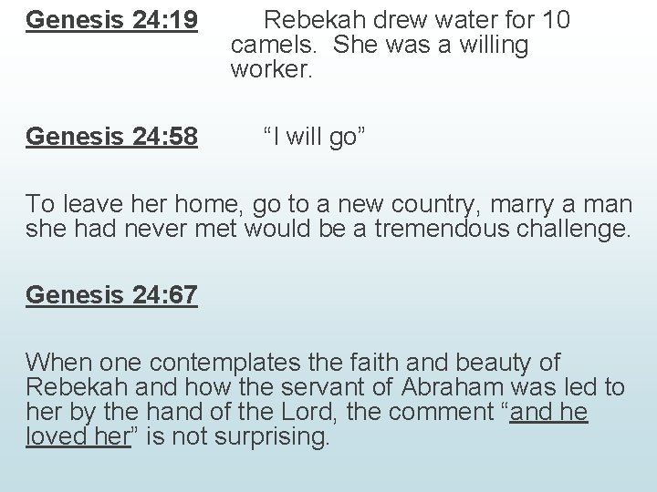 Genesis 24: 19 Genesis 24: 58 Rebekah drew water for 10 camels. She was