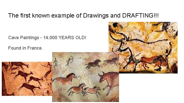 The first known example of Drawings and DRAFTING!!! Cave Paintings - 14, 000 YEARS
