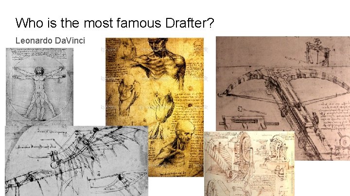 Who is the most famous Drafter? Leonardo Da. Vinci 