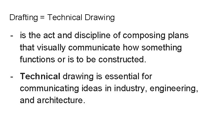 Drafting = Technical Drawing - is the act and discipline of composing plans that
