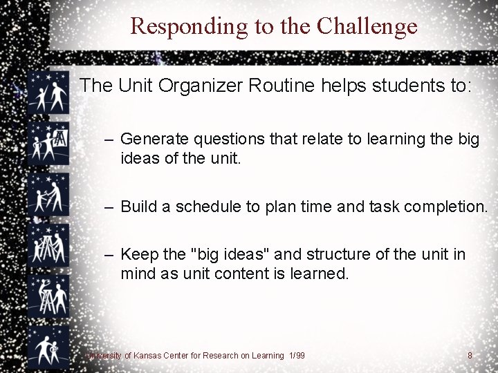 Responding to the Challenge The Unit Organizer Routine helps students to: – Generate questions