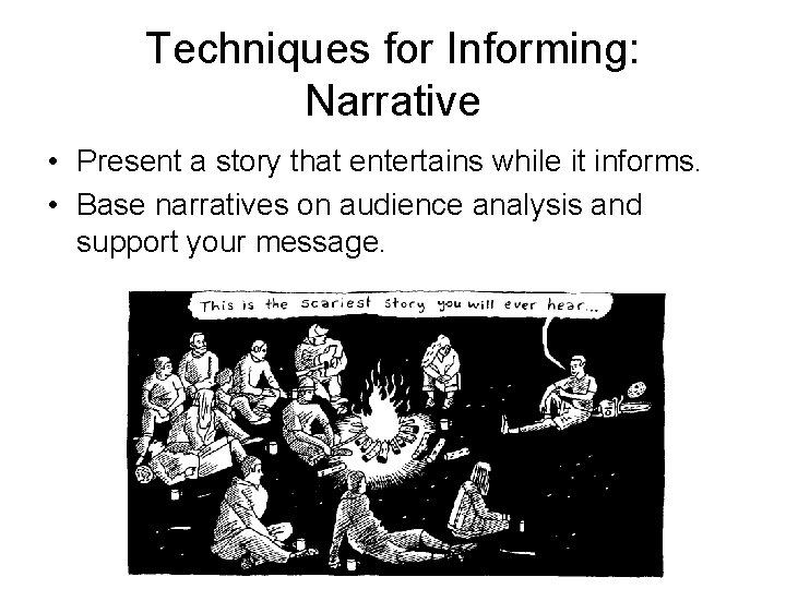 Techniques for Informing: Narrative • Present a story that entertains while it informs. •