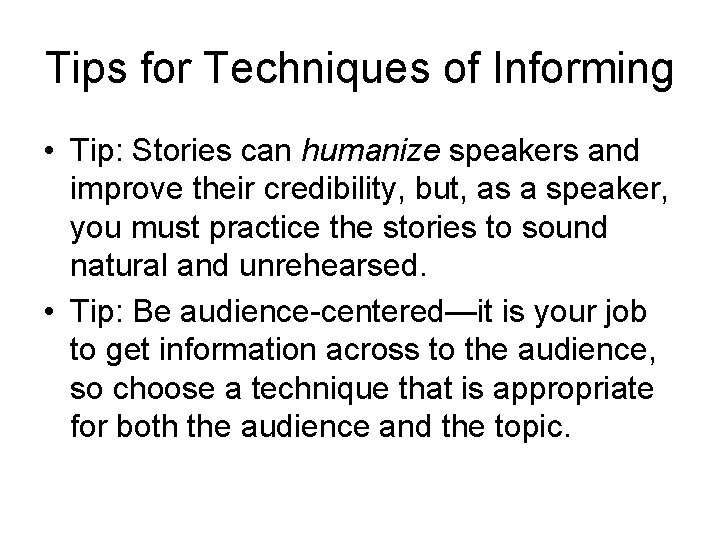 Tips for Techniques of Informing • Tip: Stories can humanize speakers and improve their