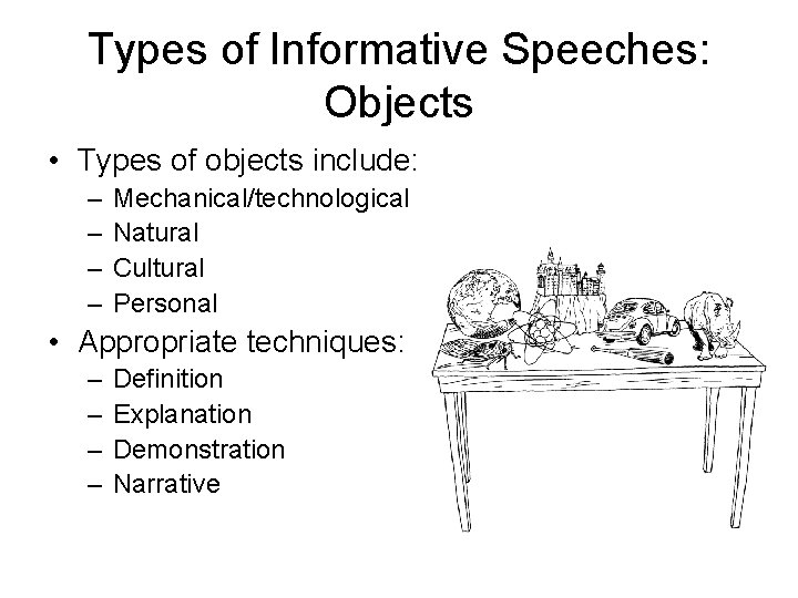 Types of Informative Speeches: Objects • Types of objects include: – – Mechanical/technological Natural