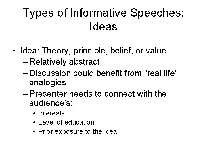 Types of Informative Speeches: Ideas • Idea: Theory, principle, belief, or value – Relatively