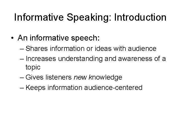 Informative Speaking: Introduction • An informative speech: – Shares information or ideas with audience