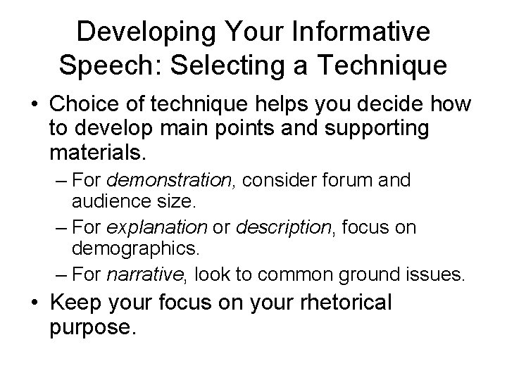 Developing Your Informative Speech: Selecting a Technique • Choice of technique helps you decide