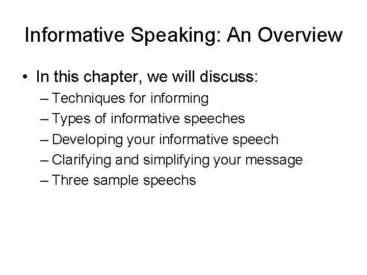 Informative Speaking: An Overview • In this chapter, we will discuss: – Techniques for