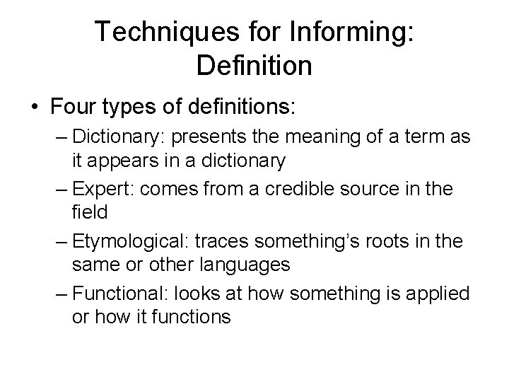 Techniques for Informing: Definition • Four types of definitions: – Dictionary: presents the meaning