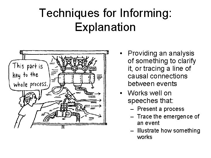 Techniques for Informing: Explanation • Providing an analysis of something to clarify it, or