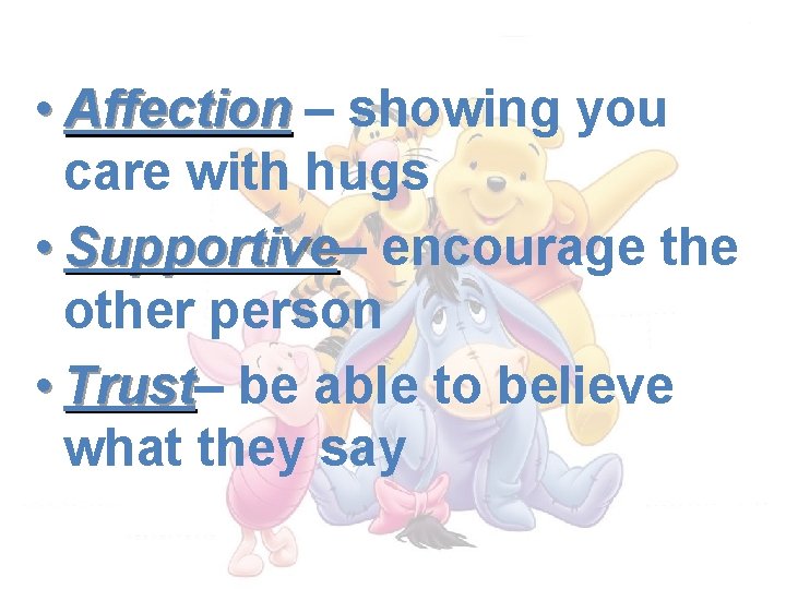  • Affection – showing you care with hugs • Supportive– Supportive encourage the