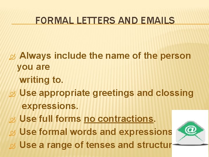 FORMAL LETTERS AND EMAILS Always include the name of the person you are writing