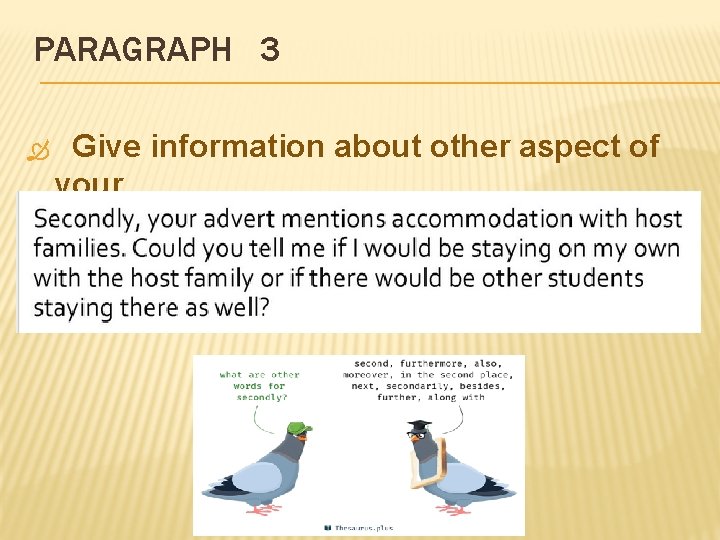 PARAGRAPH 3 Give information about other aspect of your reason for writing. 