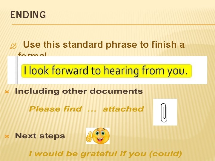 ENDING Use this standard phrase to finish a formal letter or email. 
