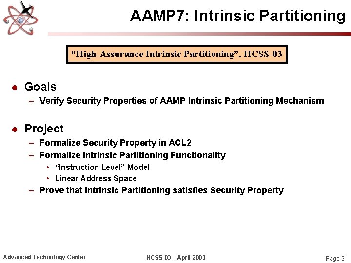 AAMP 7: Intrinsic Partitioning “High-Assurance Intrinsic Partitioning”, HCSS-03 l Goals – Verify Security Properties