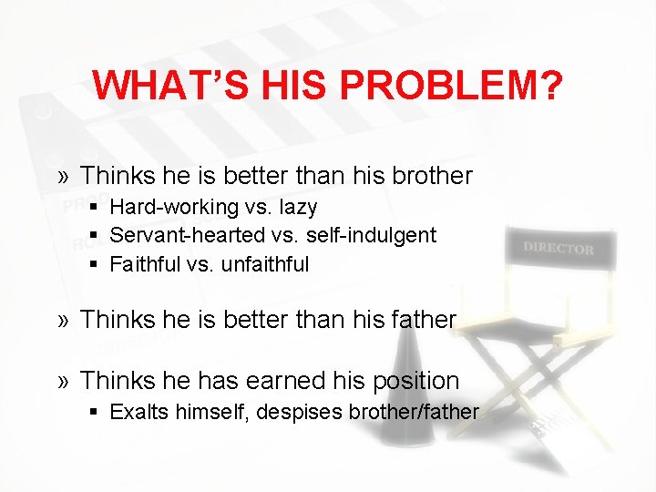 WHAT’S HIS PROBLEM? » Thinks he is better than his brother § Hard-working vs.