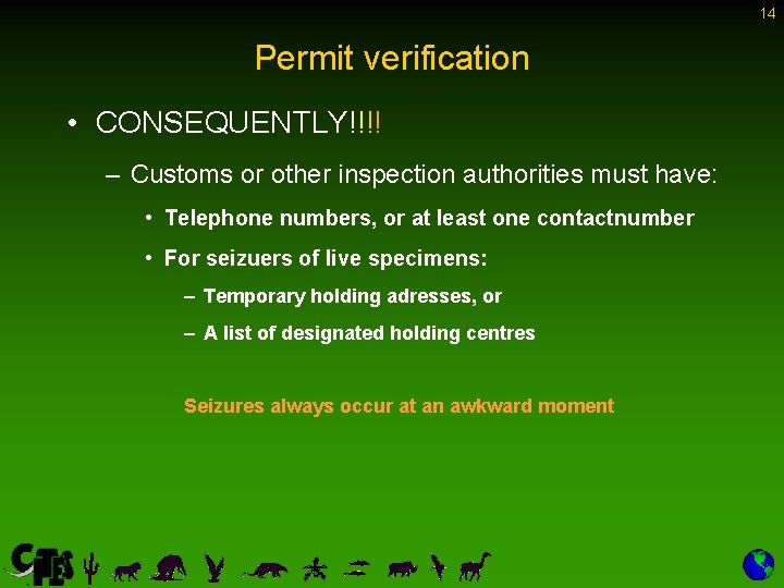 14 Permit verification • CONSEQUENTLY!!!! – Customs or other inspection authorities must have: • 14 Permit verification • CONSEQUENTLY!!!! – Customs or other inspection authorities must have: •